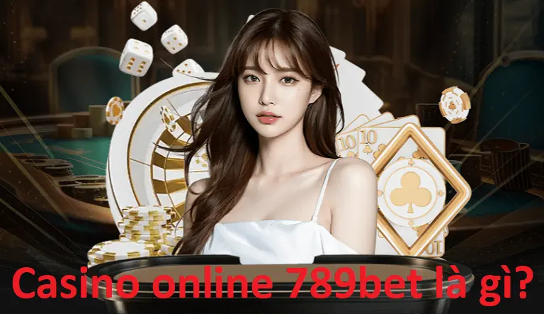 Tìm hiểu casino online 789bet là gì?