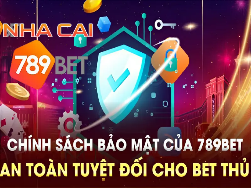 Chính sách bảo mật nhacai789bet.info - Những điều bạn cần biết