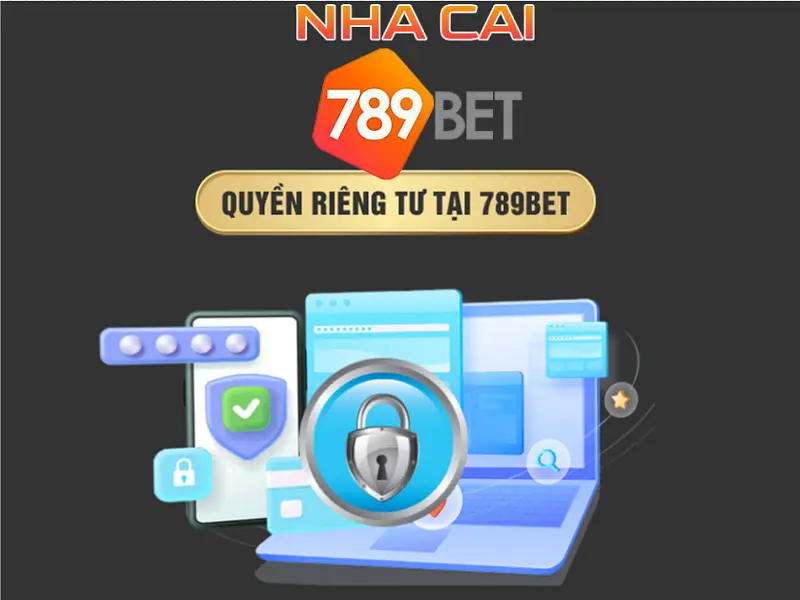 Chính sách quyền riêng tư nhacai789bet.info - Điều anh em cần nắm chắc