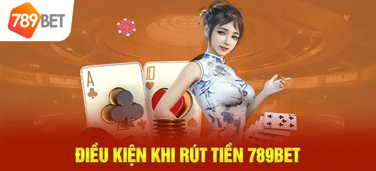 Điều kiện để có thể rút tiền 789BET