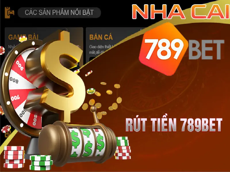 Rút tiền 789bet - Các bước để anh em có thể nhận tiền thưởng đơn giản nhất