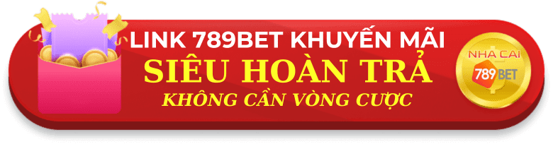 Link vào 789bet siêu hoàn trả