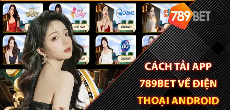 Hướng dẫn cách tải ứng dụng 789BET đối với hệ điều hành Android 