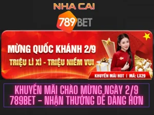 Khuyến mãi chào mừng ngày 2/9 789Bet - Nhận thưởng dễ dàng hơn