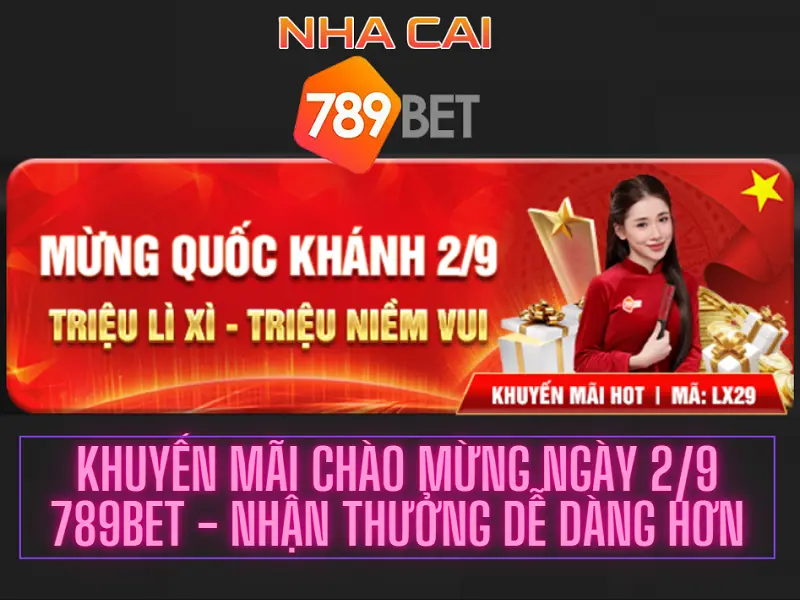 Khuyến mãi chào mừng ngày 2/9 789Bet – Nhận thưởng dễ dàng hơn