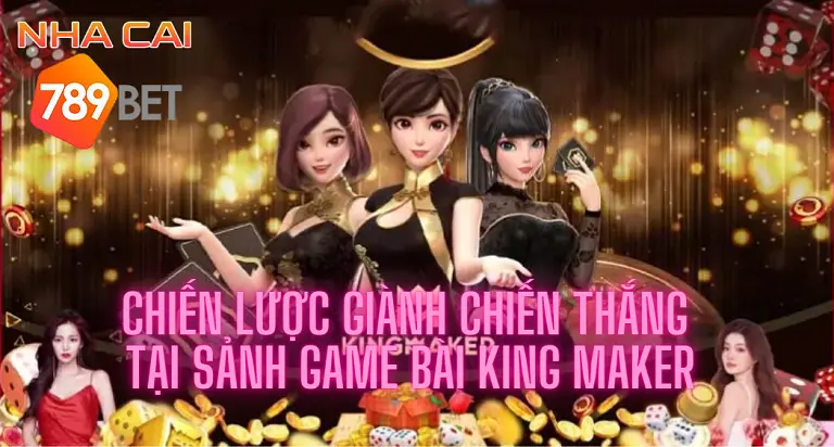 Sảnh game bài King Maker - Trải nghiệm những sản phẩm game bài hay nhất