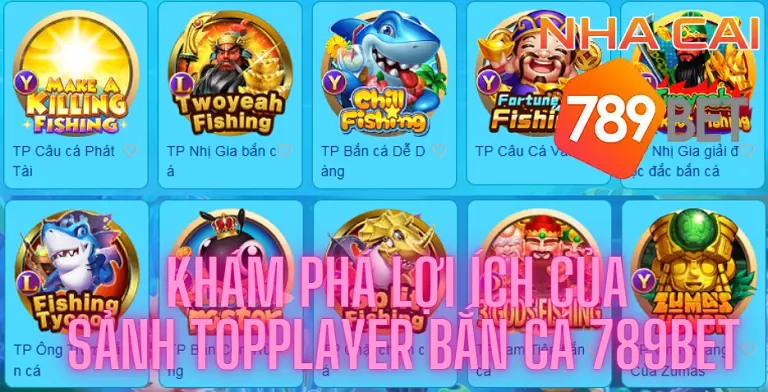 Khám phá lợi ích của sảnh TopPlayer bắn cá 789bet