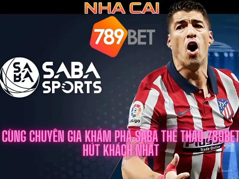 Cùng chuyên gia khám phá Saba thể thao 789bet hút khách nhất