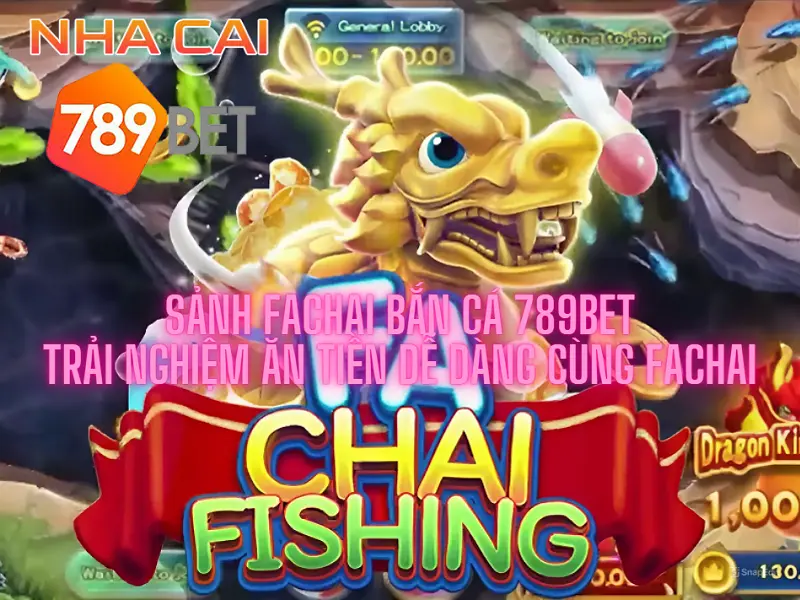 Sảnh Fachai bắn cá 789bet - Trải nghiệm ăn tiền dễ dàng cùng Fachai