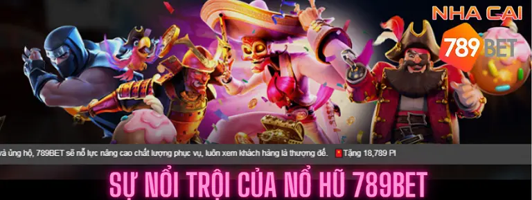 Sự nổi trội của nổ hũ 789bet