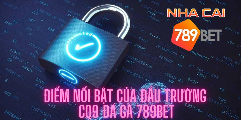 Điểm nổi bật của đấu trường CQ9 đá gà 789bet