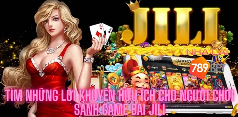 Tìm những lời khuyên hữu ích cho người chơi sảnh game bài Jili